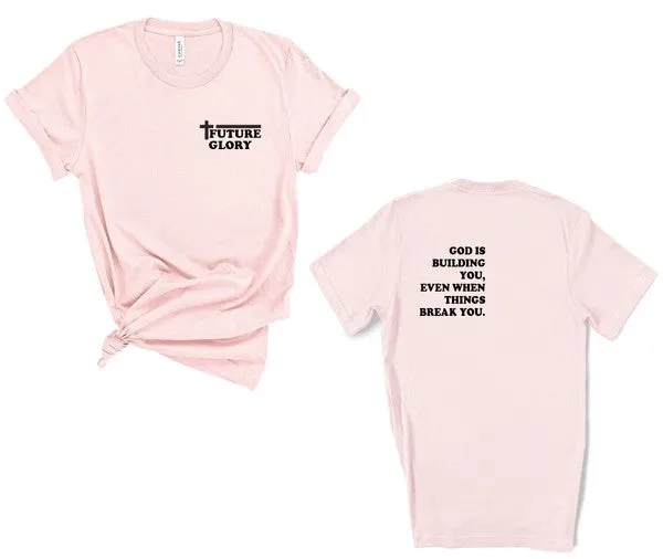 Future Glory - God is Building You Graphic Tee