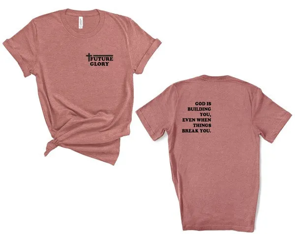 Future Glory - God is Building You Graphic Tee