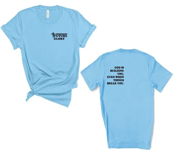 Future Glory - God is Building You Graphic Tee