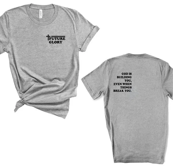 Future Glory - God is Building You Graphic Tee