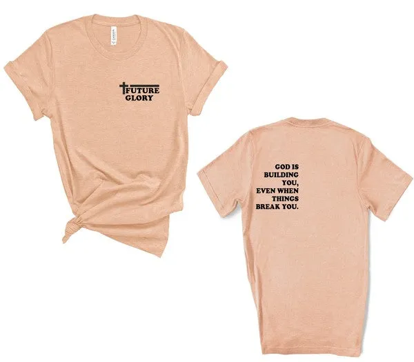 Future Glory - God is Building You Graphic Tee